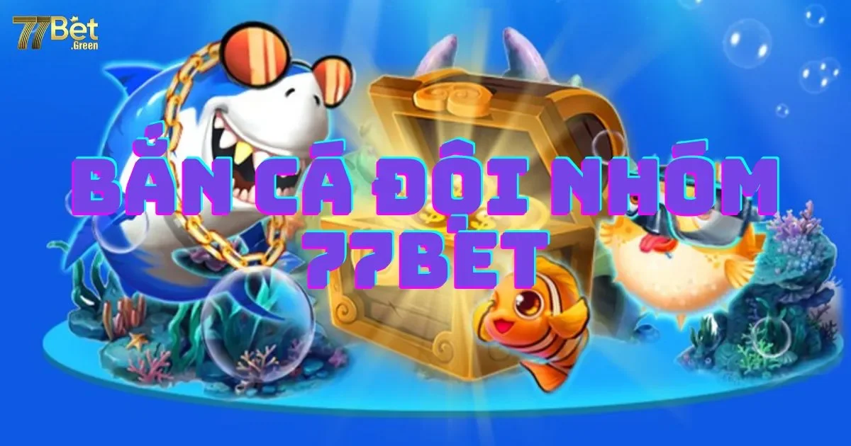 Bắn Cá Đội Nhóm 77bet: Hướng Dẫn Cách Chơi Phối Hợp 2 Bắn cá đội nhóm 77bet: Hướng dẫn cách chơi phối hợp