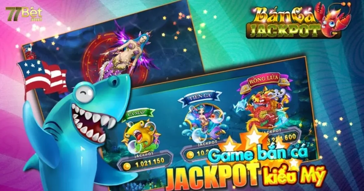 Bắn c&aacute; Jackpot 77bet: Hướng dẫn chơi v&agrave; c&aacute;ch nhận thưởng