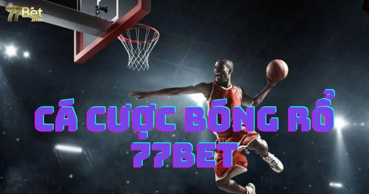 Cá Cược Bóng Rổ 77bet: Hướng Dẫn Và Luật Cược Chi Tiết 2 Cá cược bóng rổ 77bet: Hướng dẫn và luật cược cá Cược Bóng Rổ 77bet chi tiết