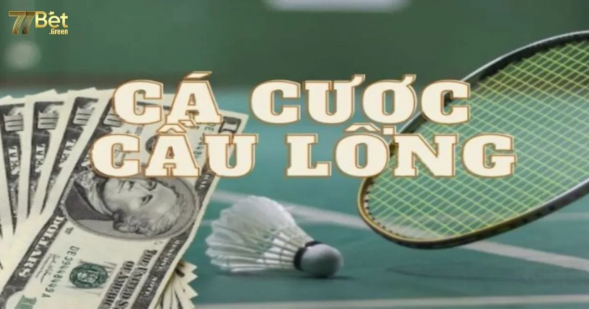 Cá Cược Cầu Lông 77bet: Hướng Dẫn Cách Chơi, Luật Cơ Bản