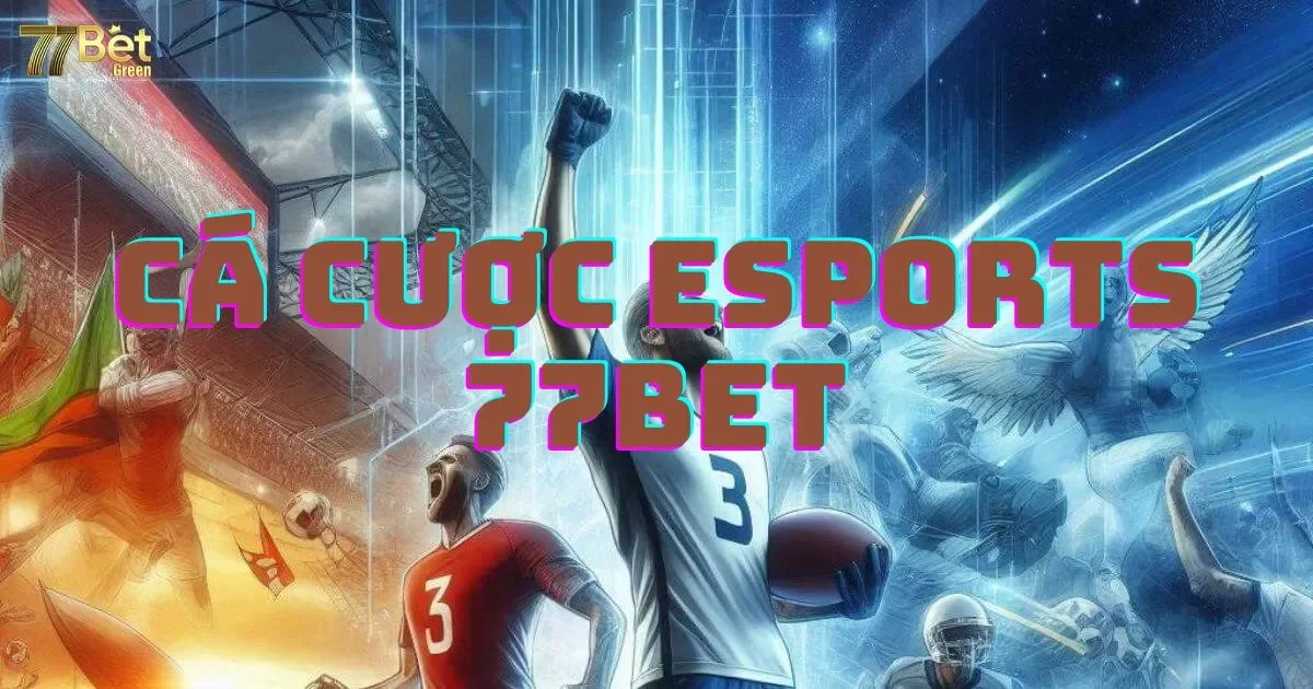 Cá Cược Esports 77bet: Hướng Dẫn Chi Tiết Cho Người Mới 2 Cá cược Esports 77bet: Hướng dẫn chi tiết cho người mới