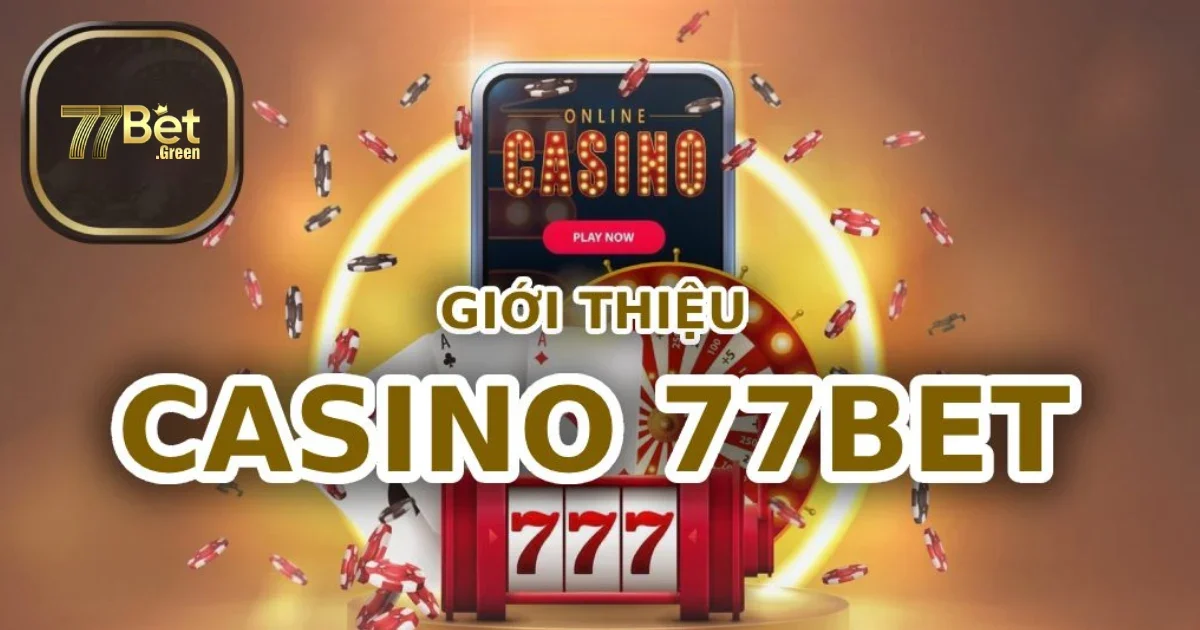 Casino 77bet &ndash; Trải Nghiệm Thế Giới Casino Đẳng Cấp Nhất