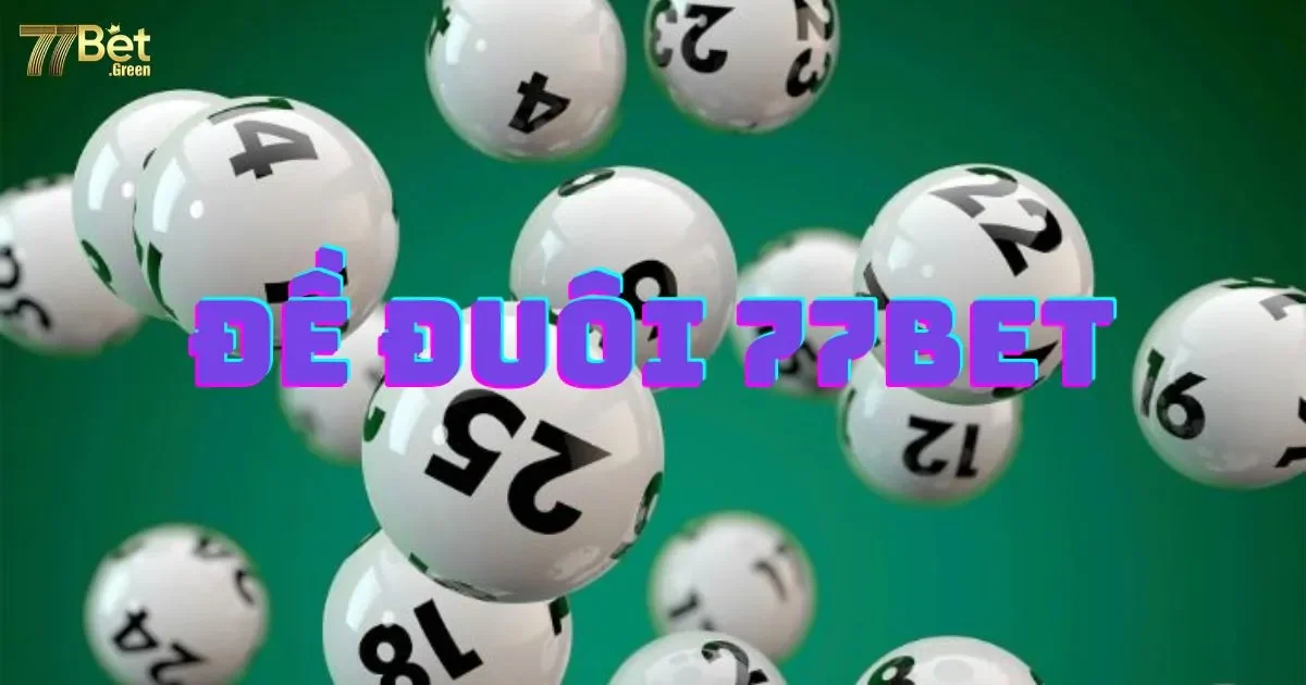 Đề đu&ocirc;i 77bet l&agrave; g&igrave;? Hướng dẫn c&aacute;ch chơi chi tiết