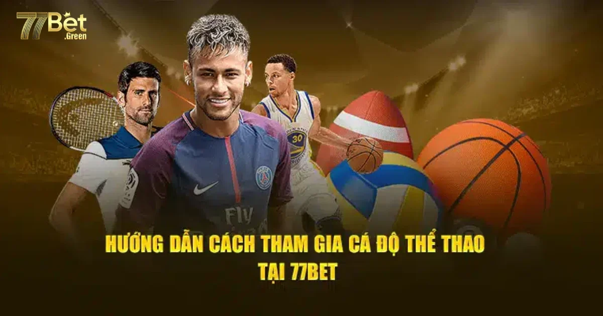 Hướng Dẫn Đặt Cược Thể Thao 77bet D&agrave;nh Cho Người Mới